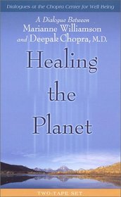 Healing the Planet: A Dialogue Between Marianne Williamson and Deepak Chopra, M.D. (Dialogues at the Chopra Center for Well Being)