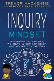 Inquiry Mindset: Nurturing the Dreams, Wonders, and Curiosities of Our Youngest Learners (Volume 2)
