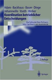 Koordination betrieblicher Entscheidungen. Die Fallstudie Peter Pollmann (Springer-Lehrbuch)