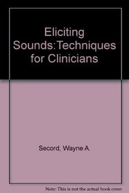 Eliciting Sounds: Techniques for Clinicians