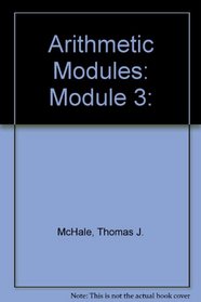 Arithmetic Modules, Module 3, Decimal Numbers (Their Arithmetic Module Series)