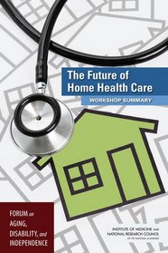 The Future of Home Health Care:: Workshop Summary