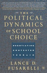 The Political Dynamics of School Choice: Negotiating Contested Terrain