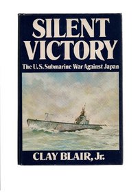 Silent Victory: The U. S. Submarine War Against Japan.