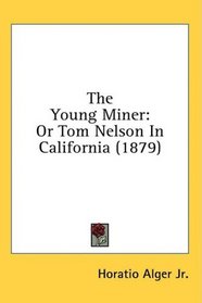 The Young Miner: Or Tom Nelson In California (1879)