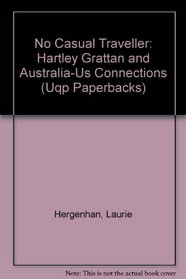 No Casual Traveller: Hartley Grattan and Australia-Us Connections (Uqp Paperbacks)