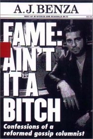 Fame: Ain't it a Bitch: Confessions of a Reformed Gossip Columnist