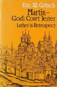 Martin, God's Court Jester: Luther in Retrospect