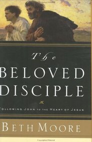 The Beloved Disciple: Following John to the Heart of Jesus