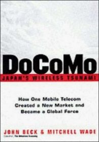 DoCoMo--Japan's Wireless Tsunami: How One Mobile Telecom Created a New Market and Became a Global Force