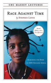 Race Against Time: Searching for Hope in AIDS-Ravaged Africa (CBC Massey Lecture)