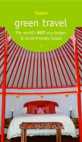 Green Travel: The World's Best Eco-Lodges & Earth-Friendly Hotels (Green Travel: the World's Best Eco-Lodges & Earth-Friendly Hotels)