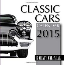 Classic Cars Calendar 2015: 16 Month Calendar