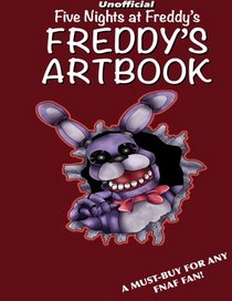 Five Nights at Freddy's: Unofficial Freddy's Artbook: Fifty amazing drawings of all your favourite characters! (FNAF Artbooks) (Volume 1)