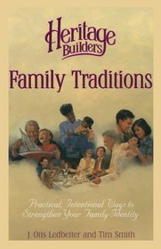 Family Traditions: Practical, Intentional Ways to Strengthen Your Family Identity (Heritage Builders)
