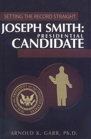 Joseph Smith: Presidential Candidate (Setting the Record Straight)