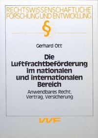 Die Luftfrachtbeforderung im nationalen und internationalen Bereich: Anwendbares Recht, Vertrag, Versicherung (Rechtswissenschaftliche Forschung und Entwicklung) (German Edition)