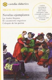 Novelas ejemplares: La ilustre fregona, El casamiento enganoso, El coloquio de los perros (Castalia Didactica) (Spanish Edition)