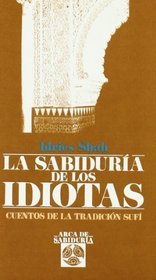 La Sabdura de los Idiotas : Wisdom of the Idiots