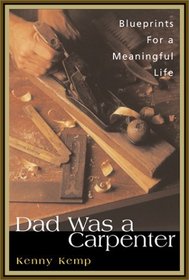 Dad Was a Carpenter: A Father, a Son, and the Blueprints for a Meaningful Life