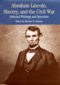 Abraham Lincoln, Slavery, and the Civil War: Selected Writings and Speeches (The Bedford Series in History and Culture)