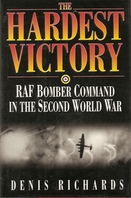 The Hardest Victory: RAF Bomber Command in the Second World War