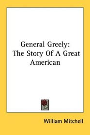 General Greely: The Story Of A Great American