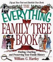 The Everything Family Tree Book: Finding, Charting, and Preserving Your Family History (Everything Series)