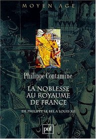 La noblesse au royaume de France de Philippe le Bel a Louis XII: Essai de synthese (Moyen Age) (French Edition)