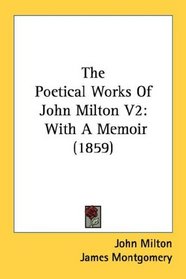 The Poetical Works Of John Milton V2: With A Memoir (1859)