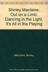 Shirley Maclaine: Out on a Limb, Dancing in the Light, It's All in the Playing