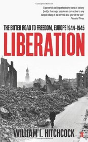 Liberation the Bitter Road to Freedom Europe 1944-1945