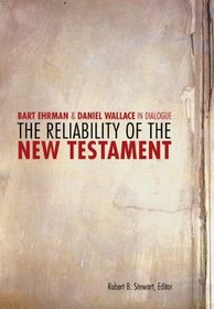 The Reliability of the New Testament: Bart Ehrman and Daniel Wallace in Dialogue