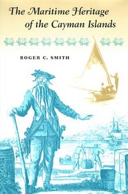 The Maritime Heritage of the Cayman Islands (New Perspectives on Maritime History and Nautical Archaeology)