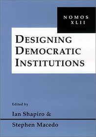 Designing Democratic Institutions: Nomos XLII (Nomos)