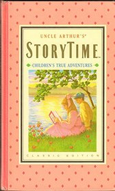 Uncle Arthur's Storytime: Children's True Adventures (Classic Edition)