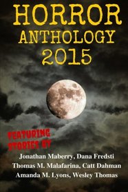Horror Anthology 2015 (Moon Books Presents) (Volume 1)