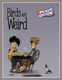Penny Arcade Volume 4: Birds Are Weird (Penny Arcade)