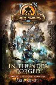 In Thunder Forged: Iron Kingdoms Chronicles (The Fall of Llael Book One)