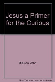 Jesus a Primer for the Curious