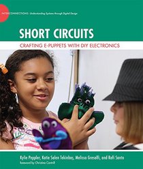 Short Circuits: Crafting e-Puppets with DIY Electronics (The John D. and Catherine T. MacArthur Foundation Series on Digital Media and Learning)