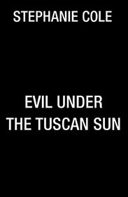 Evil Under the Tuscan Sun (A Tuscan Cooking School Mystery)