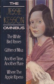 The Jessie Kesson Omnibus: The White Bird Passes/Glitter of Mica/Another Time, Another Place/Where the Apple Ripens