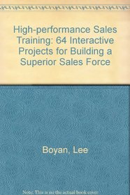 High-Performance Sales Training: 64 Interactive Projects for Building a Superior Sales Force