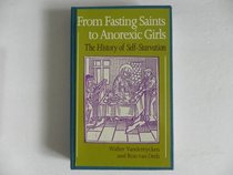 From Fasting Saints to Anorexic Girls: The History of Self-Starvation