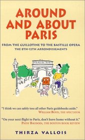 Around and About Paris: From the Guillotine to the Bastille Opera : The 8th, 9th, 10th, 11th  12th Arrondissements (Around and About Paris)
