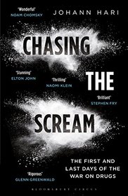 Chasing the Scream: The First and Last Days of the War on Drugs