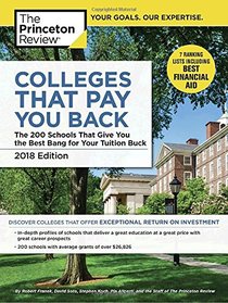 Colleges That Pay You Back, 2018 Edition: The 200 Schools That Give You the Best Bang for Your Tuition Buck (College Admissions Guides)