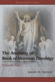 The Anatomy of Book of Mormon Theology, Volume Two (Contemporary Studies in Scripture)