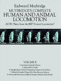 Muybridge's Complete Human and Animal Locomotion : All 781 Plates from the 1887 Animal Locomotion: New Volume 2 (Reprint of original volumes 5-8)